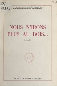 Marcel-Edmond Naegelen - Nous n'irons plus au bois....