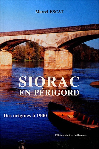 Marcel Escat - Siorac-en-Périgord - Des origines à 1900.