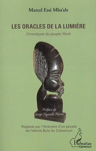 Marcel Essi Mba'ale - Les oracles de la lumière - Chroniques du peuple Yévôl, Regards sur l'itinéraire d'un peuple de l'ethnie Bulu du Cameroun.