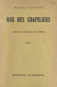 Marcel Fautrier - Rue des chapeliers - Ou Amour, cagoule et swing.