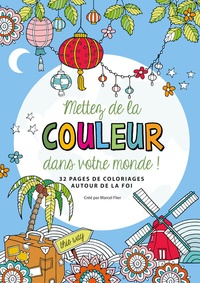 Marcel Flier - Mettez de la couleur dans votre monde ! - 32 pages de coloriages autour de la foi.