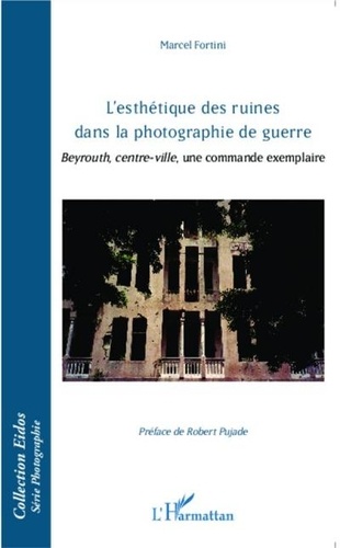 L'esthétique des ruines dans la photographie de guerre. Beyrouth, centre-ville, une commande exemplaire