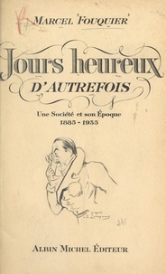 Marcel Fouquier et  Collectif - Jours heureux d'autrefois - Une société et son époque, 1885-1935.