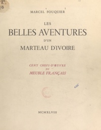 Marcel Fouquier - Les belles aventures d'un marteau d'ivoire - Cent chefs-d'œuvre du meuble français.