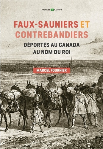 Faux-sauniers et contrebandiers déportés au Canada au nom du roi. 1730-1743