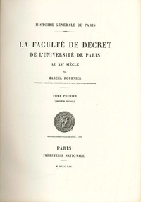 Marcel Fournier - La faculté de décret de l'Université de Paris au 15e siècle - Tome 1.