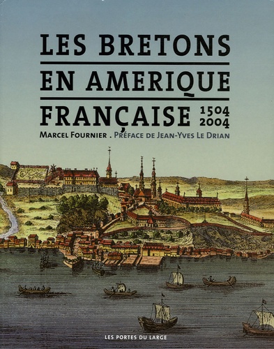 Marcel Fournier - Les Bretons en Amérique française - 1504-2004.