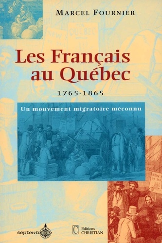 Marcel Fournier - Les Français au Québec - 1765-1865, un mouvement migratoire méconnu.