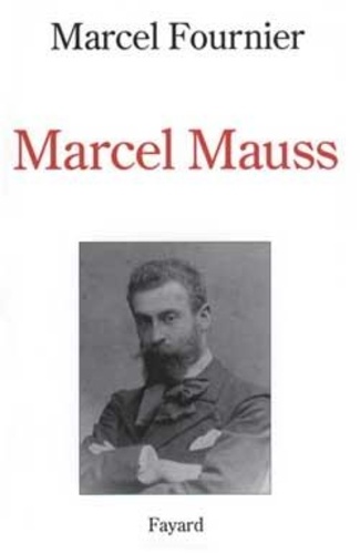 Marcel Fournier - Marcel Mauss.