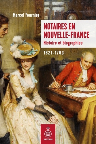 Marcel Fournier - Notaires en Nouvelle-France - Histoire et biographies 1621-1763.
