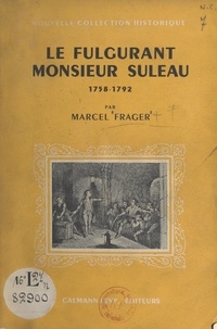 Marcel Frager - Le fulgurant Monsieur Suleau - 1758-1792.
