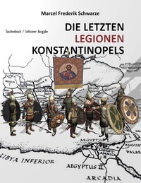 Marcel Frederik Schwarze - Die Letzten Legionen Konstantinopels.