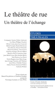Marcel Freydefont et Charlotte Granger - Etudes théâtrales N° 41-42/2008 : Le théâtre de rue - Un théâtre de l'échange.