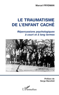 Marcel Frydman - Le traumatisme de l'enfant caché - Répercussions psychologiques à court et à long termes.