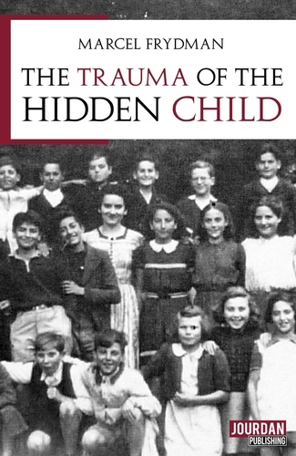 Marcel Frydman - The trauma of the hidden child - Children under the Occupation.