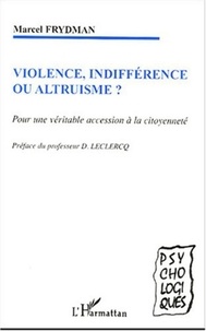Marcel Frydman - Violence, indifférence ou altruisme ? - Pour une véritable accession à la citoyenneté.