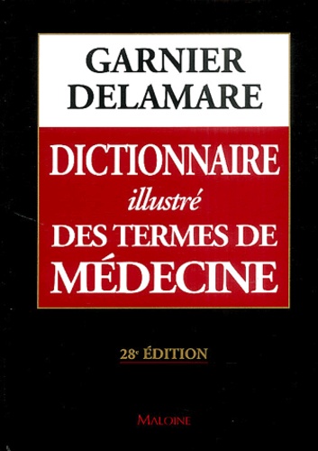 Marcel Garnier et Valéry Delamare - Dictionnaire illustré des termes de médecine Garnier-Delamare.