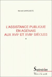 Marcel Garrouste - L'Assistance Publique En Agenais Aux Xviieme Et Xviiieme Siecles.