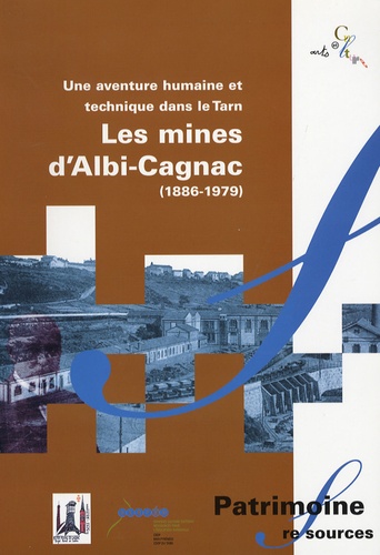 Marcel Gau et Gérard Gorgues - Une aventure humaine et technique dans le Tarn - Les mines d'Albi-Cagnac (1886-1979).