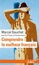 Marcel Gauchet - Comprendre le malheur français.