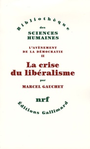 Marcel Gauchet - L'avènement de la démocratie - Tome 2, La crise du libéralisme, 1880-1914.