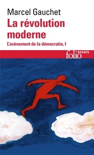 Marcel Gauchet - L'avènement de la démocratie - Tome 1, La révolution moderne.