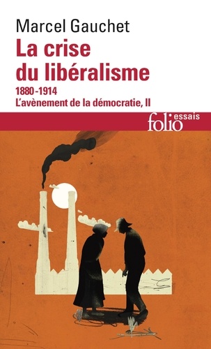 L'avènement de la démocratie. Tome 2, La crise du libéralisme 1880-1914