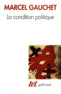 Marcel Gauchet - La condition politique.
