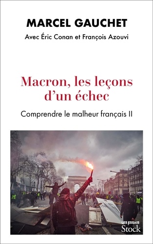Marcel Gauchet et Eric Conan - Macron, les leçons d'un échec - Comprendre le malheur français II.