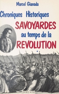 Marcel Gianada - Chroniques historiques savoyardes du temps de la Révolution.