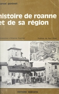 Marcel Goninet et Etienne Fournial - Histoire de Roanne et de sa région (2).