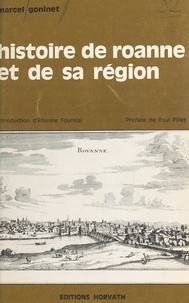 Marcel Goninet et Etienne Fournial - Histoire de Roanne et de sa région.