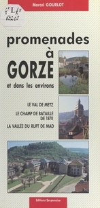 Marcel Gourlot et  Collectif - Promenades à Gorze et dans les environs - Le Val de Metz, le champ de bataille de 1870, la vallée du Rupt de Mad.