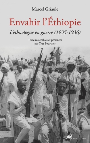 Marcel Griaule - Envahir l'Ethiopie - L'ethnologue en guerre (1935-1936).
