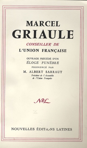 Marcel Griaule et Albert Sarraut - Principales interventions de Marcel Griaule devant l'assemblée de l'Union française - Ouvrage précédé d'un éloge funèbre.
