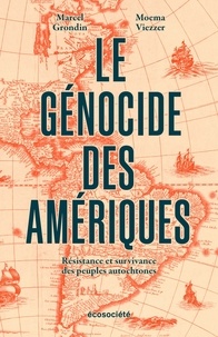 Marcel Grondin et Moema Viezzer - Le génocide des Amériques - Résistance et survivance des peuples autochtones.
