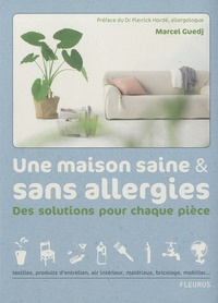 Marcel Guedj - Une maison saine et sans allergies - Des solutions pour chaque pièce.