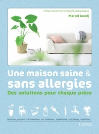Marcel Guedj - Une maison saine et sans allergies - Des solutions pour chaque pièce.