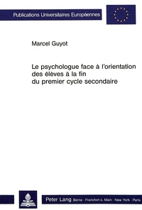 Marcel Guyot - Le psychologue face à l'orientation des élèves à la fin du premier cycle secondaire - Validation des procédures utilisées dans un service d'OSP au terme de la scolarité obligatoire.