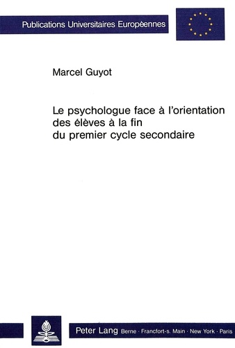 Marcel Guyot - Le psychologue face à l'orientation des élèves à la fin du premier cycle secondaire - Validation des procédures utilisées dans un service d'OSP au terme de la scolarité obligatoire.