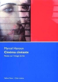 Marcel Hanoun - Cinéma cinéaste : notes sur l'image écrite.