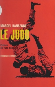 Marcel Hansenne et Yvan Audouard - Le judo.