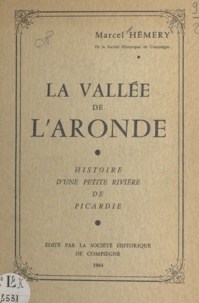 Marcel Hémery - La vallée de l'Aronde - Histoire d'une petite rivière de Picardie.