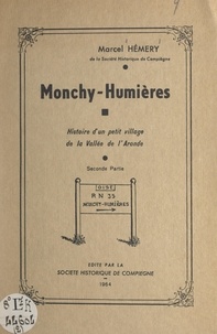 Marcel Hémery et  Collectif - Monchy-Humières (2) - Histoire d'un petit village de la vallée de l'Aronde.