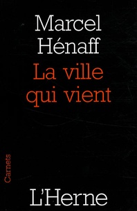 Marcel Hénaff - La ville qui vient.
