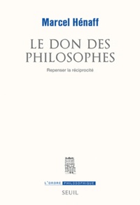 Marcel Hénaff - Le don des philosophes - Repenser la réciprocité.