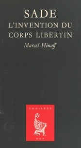 Marcel Hénaff - Sade - L'invention du corps libertin.