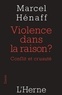 Marcel Hénaff - Violence dans la raison ? - Conflit et cruauté.