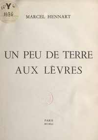 Marcel Hennart - Un peu de terre aux lèvres.