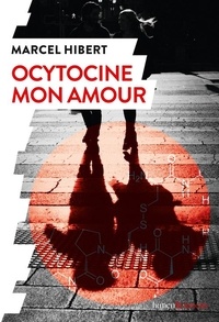 Marcel Hibert - Ocytocine mon amour.